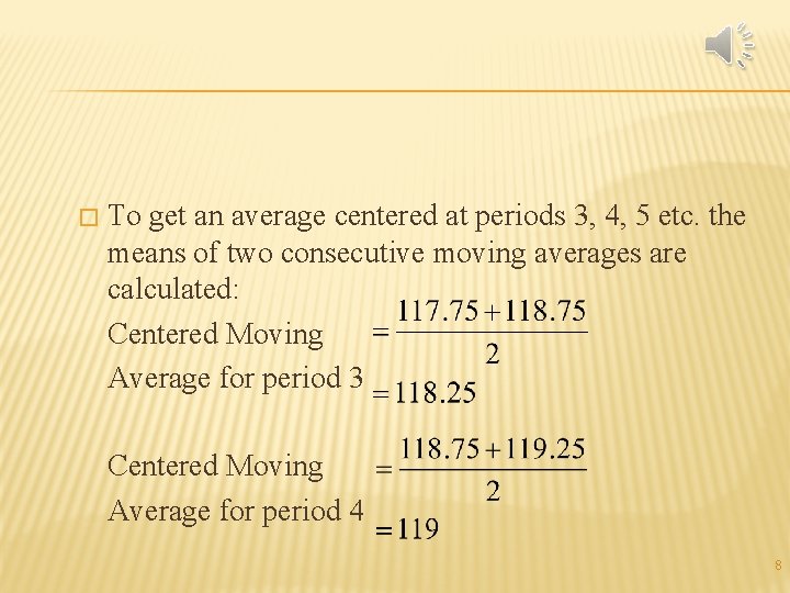 � To get an average centered at periods 3, 4, 5 etc. the means � To get an average centered at periods 3, 4, 5 etc. the means