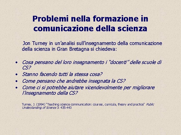 Problemi nella formazione in comunicazione della scienza Jon Turney in un’analisi sull’insegnamento della comunicazione