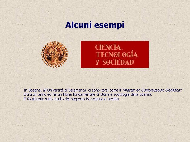 Alcuni esempi In Spagna, all’Università di Salamanca, ci sono corsi come il “ Master