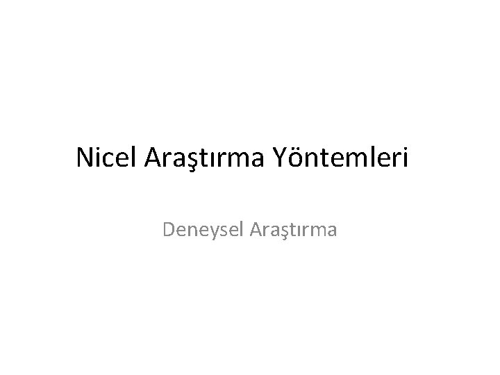 Nicel Araştırma Yöntemleri Deneysel Araştırma 