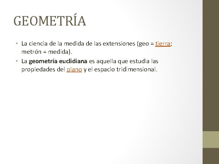 GEOMETRÍA • La ciencia de la medida de las extensiones (geo = tierra; metrón