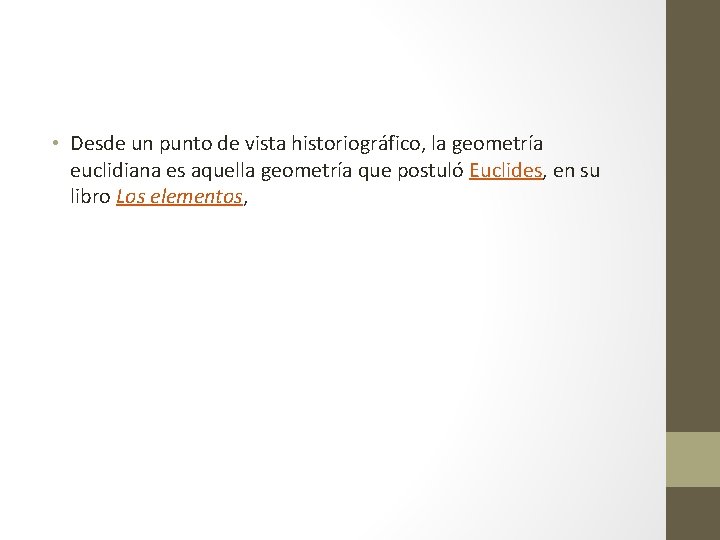  • Desde un punto de vista historiográfico, la geometría euclidiana es aquella geometría