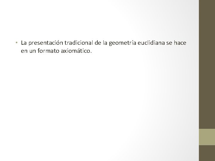  • La presentación tradicional de la geometría euclidiana se hace en un formato