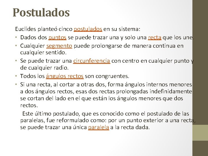 Postulados Euclides planteó cinco postulados en su sistema: • Dados puntos se puede trazar