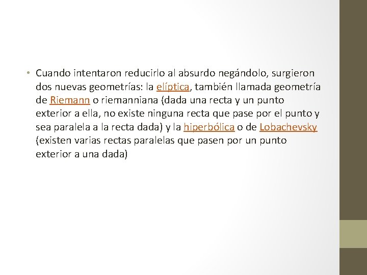  • Cuando intentaron reducirlo al absurdo negándolo, surgieron dos nuevas geometrías: la elíptica,