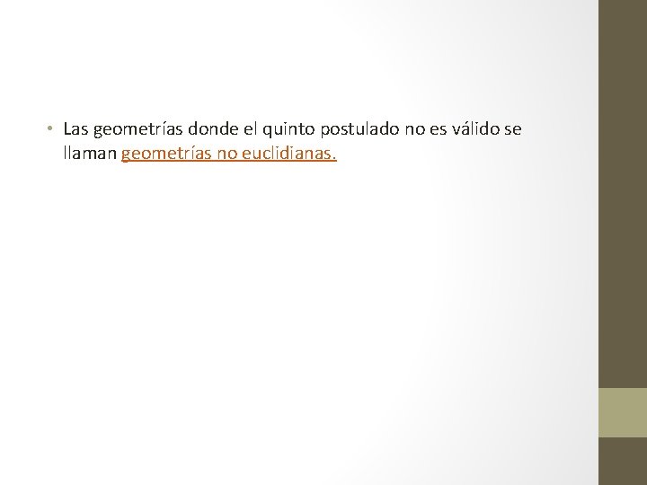  • Las geometrías donde el quinto postulado no es válido se llaman geometrías