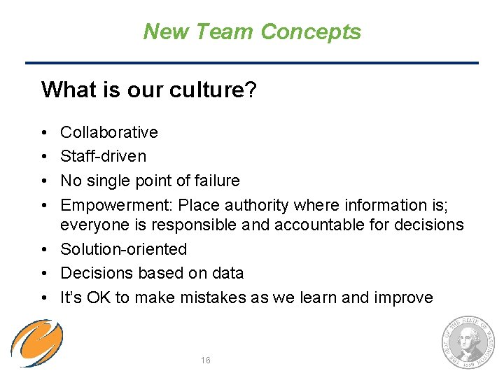 New Team Concepts What is our culture? • • Collaborative Staff-driven No single point