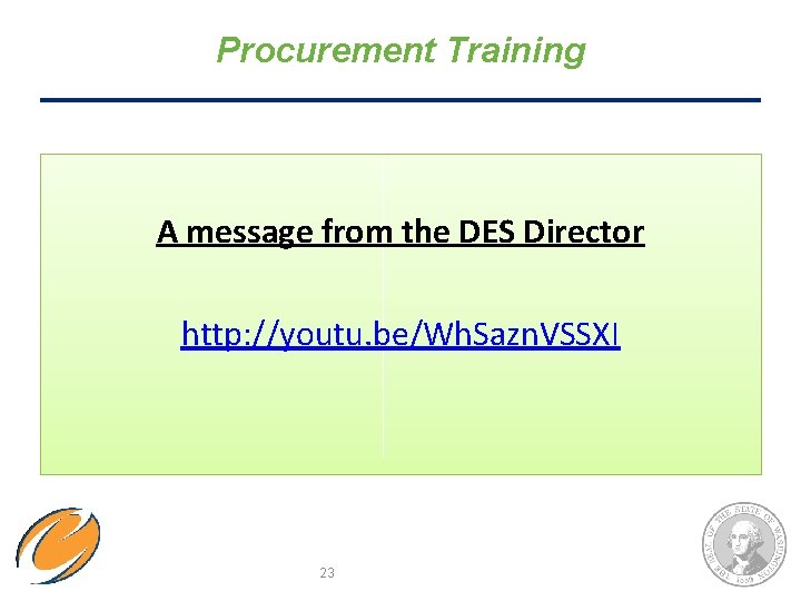 Procurement Training A message from the DES Director http: //youtu. be/Wh. Sazn. VSSXI 23