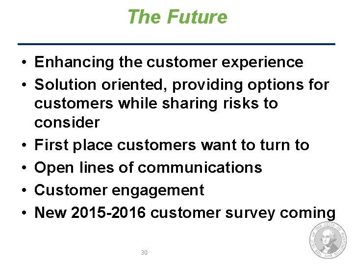The Future • Enhancing the customer experience • Solution oriented, providing options for customers