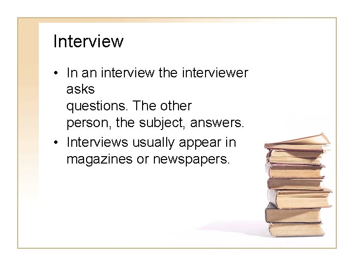 Interview • In an interview the interviewer asks questions. The other person, the subject,