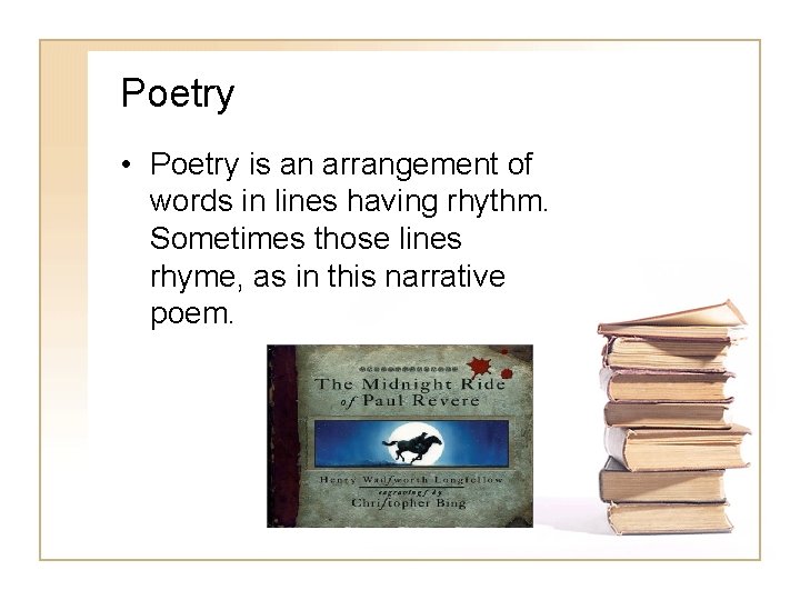 Poetry • Poetry is an arrangement of words in lines having rhythm. Sometimes those