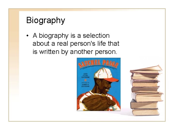 Biography • A biography is a selection about a real person's life that is