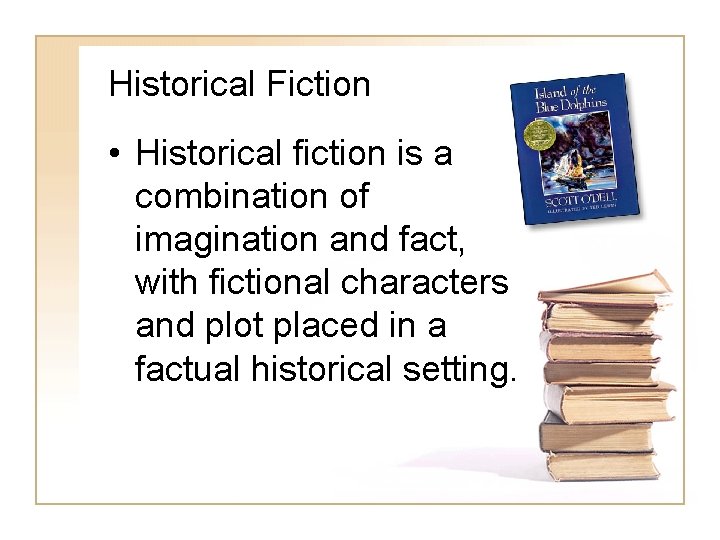 Historical Fiction • Historical fiction is a combination of imagination and fact, with fictional