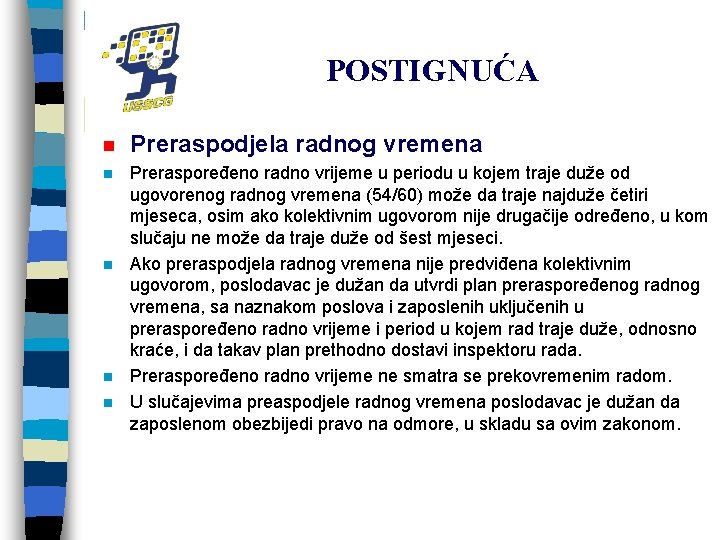 POSTIGNUĆA n Preraspodjela radnog vremena n Preraspoređeno radno vrijeme u periodu u kojem traje