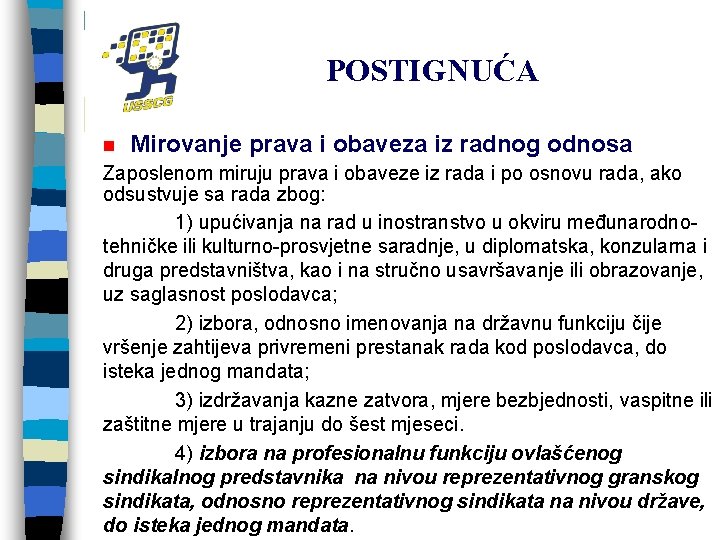 POSTIGNUĆA n Mirovanje prava i obaveza iz radnog odnosa Zaposlenom miruju prava i obaveze