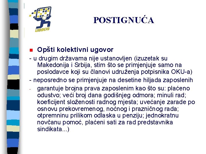 POSTIGNUĆA n Opšti kolektivni ugovor - u drugim državama nije ustanovljen (izuzetak su Makedonija