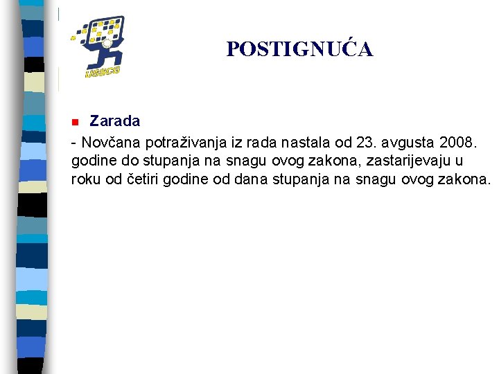 POSTIGNUĆA Zarada - Novčana potraživanja iz rada nastala od 23. avgusta 2008. godine do