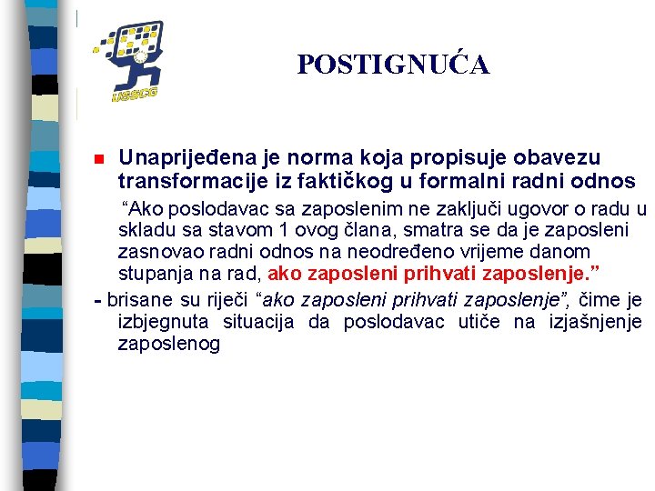 POSTIGNUĆA n Unaprijeđena je norma koja propisuje obavezu transformacije iz faktičkog u formalni radni