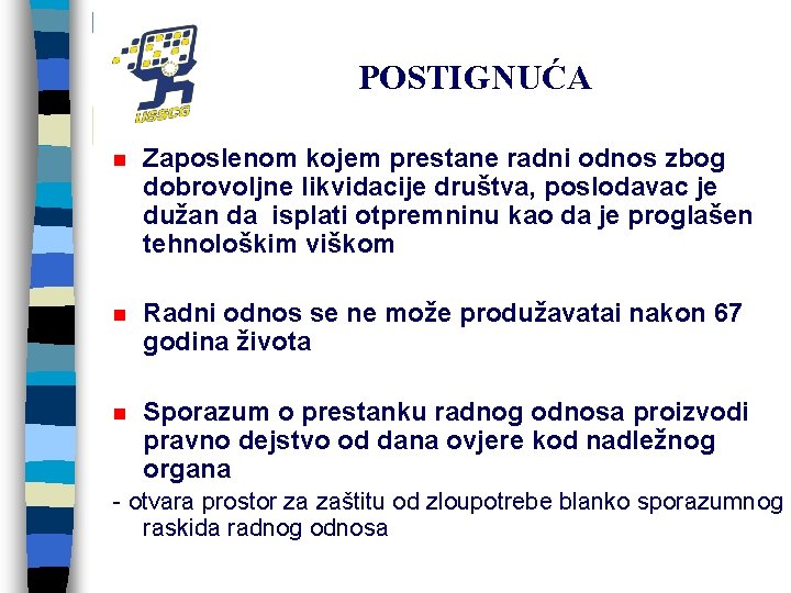 POSTIGNUĆA n Zaposlenom kojem prestane radni odnos zbog dobrovoljne likvidacije društva, poslodavac je dužan