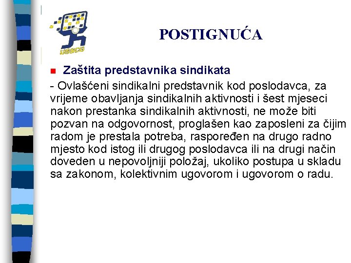 POSTIGNUĆA Zaštita predstavnika sindikata - Ovlašćeni sindikalni predstavnik kod poslodavca, za vrijeme obavljanja sindikalnih