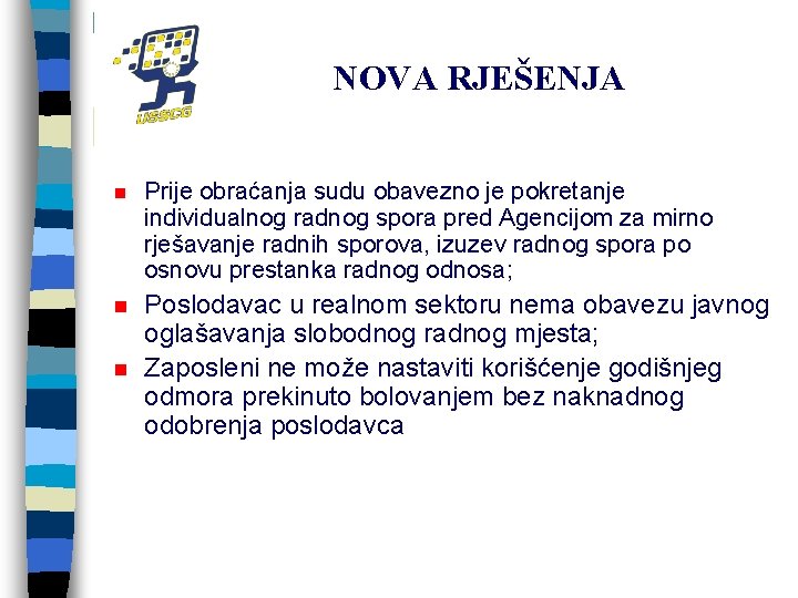 NOVA RJEŠENJA n Prije obraćanja sudu obavezno je pokretanje individualnog radnog spora pred Agencijom