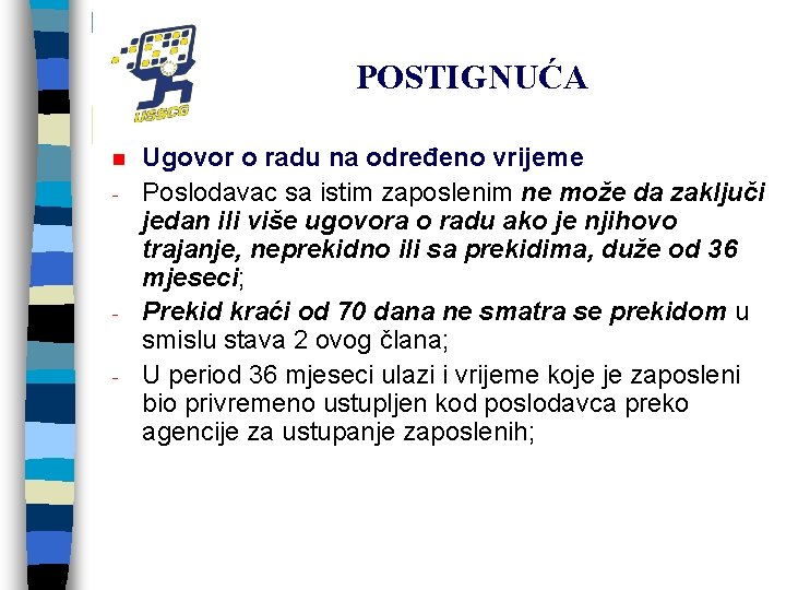POSTIGNUĆA n - - Ugovor o radu na određeno vrijeme Poslodavac sa istim zaposlenim