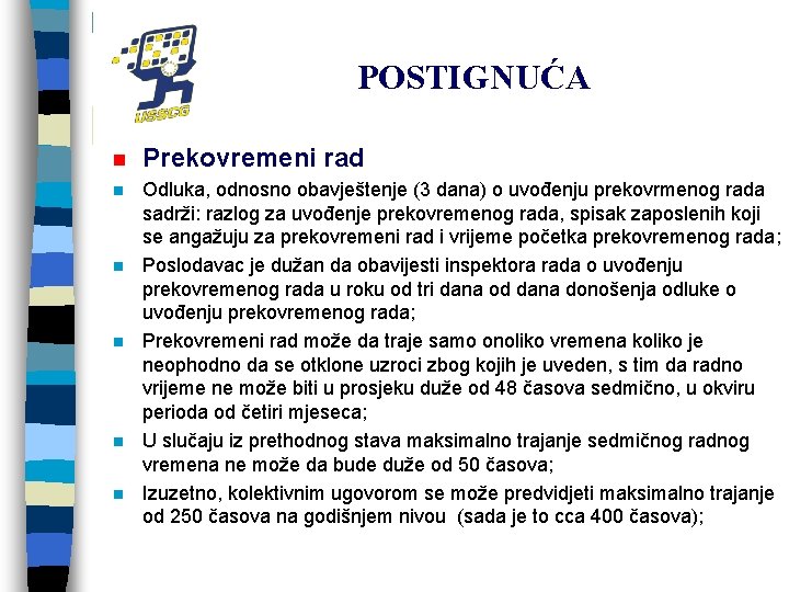 POSTIGNUĆA n Prekovremeni rad n Odluka, odnosno obavještenje (3 dana) o uvođenju prekovrmenog rada