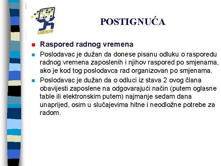 POSTIGNUĆA n Raspored radnog vremena n Poslodavac je dužan da donese pisanu odluku o