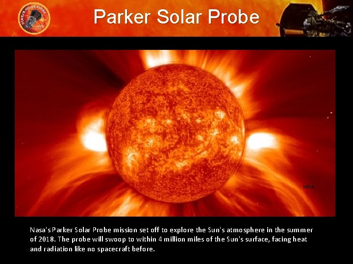 Parker Solar Probe NASA Nasa's Parker Solar Probe mission set off to explore the