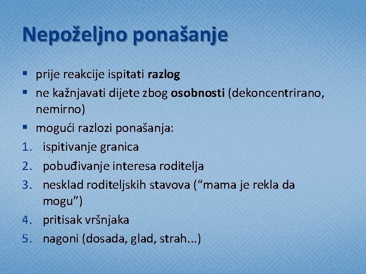 Nepoželjno ponašanje § prije reakcije ispitati razlog § ne kažnjavati dijete zbog osobnosti (dekoncentrirano,