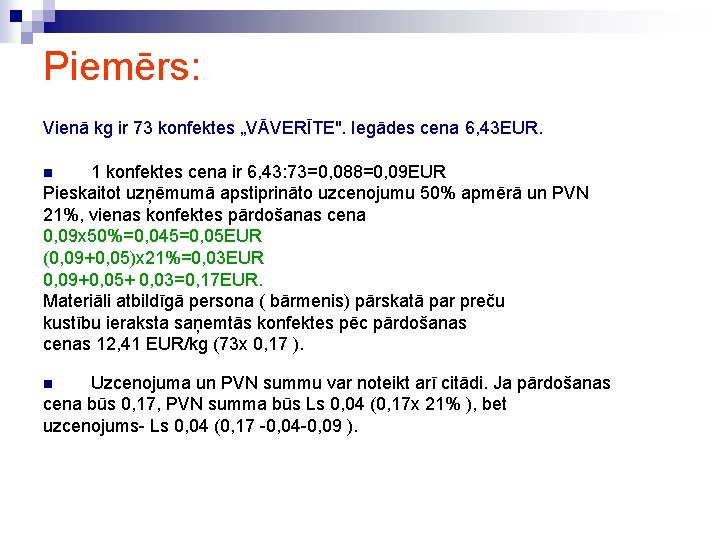 Piemērs: Vienā kg ir 73 konfektes „VĀVERĪTE". Iegādes cena 6, 43 EUR. 1 konfektes