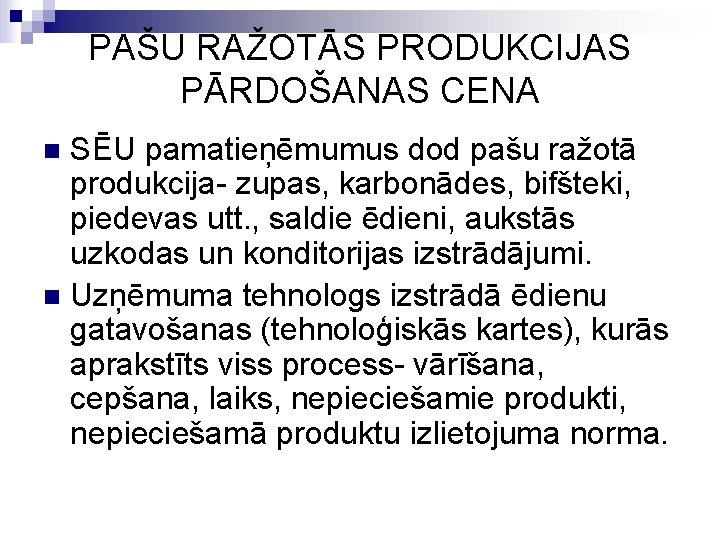 PAŠU RAŽOTĀS PRODUKCIJAS PĀRDOŠANAS CENA SĒU pamatieņēmumus dod pašu ražotā produkcija- zupas, karbonādes, bifšteki,