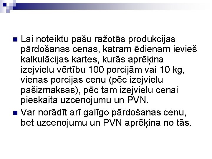 Lai noteiktu pašu ražotās produkcijas pārdošanas cenas, katram ēdienam ievieš kalkulācijas kartes, kurās aprēķina