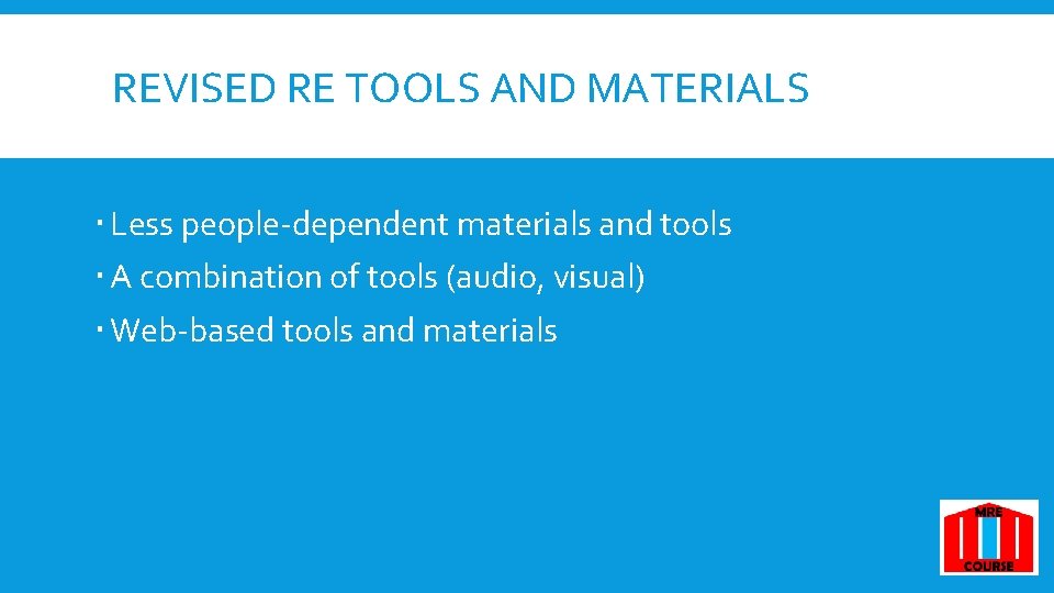 REVISED RE TOOLS AND MATERIALS Less people-dependent materials and tools A combination of tools REVISED RE TOOLS AND MATERIALS Less people-dependent materials and tools A combination of tools