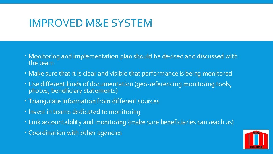 IMPROVED M&E SYSTEM Monitoring and implementation plan should be devised and discussed with the IMPROVED M&E SYSTEM Monitoring and implementation plan should be devised and discussed with the