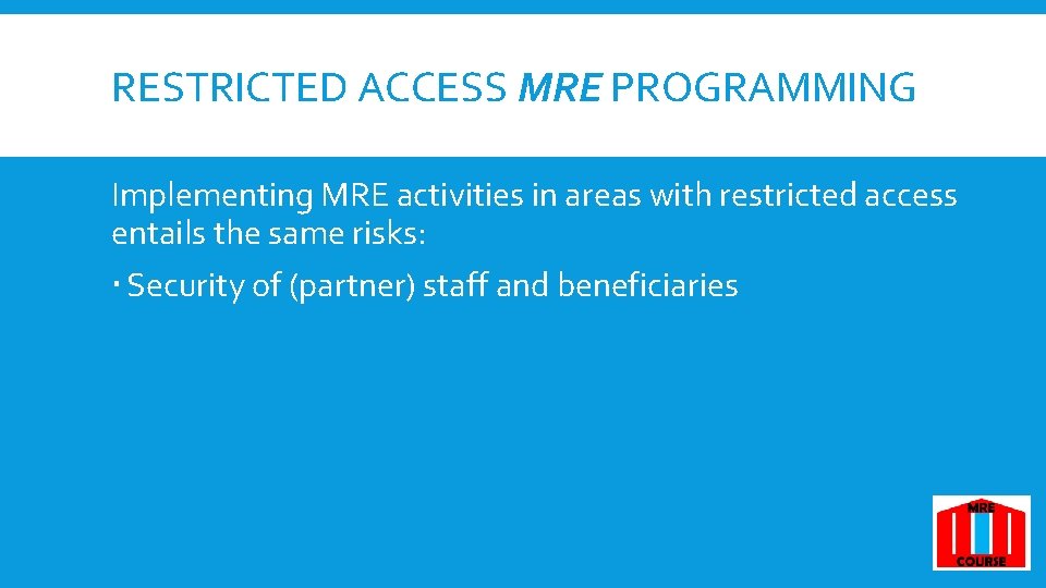 RESTRICTED ACCESS MRE PROGRAMMING Implementing MRE activities in areas with restricted access entails the RESTRICTED ACCESS MRE PROGRAMMING Implementing MRE activities in areas with restricted access entails the