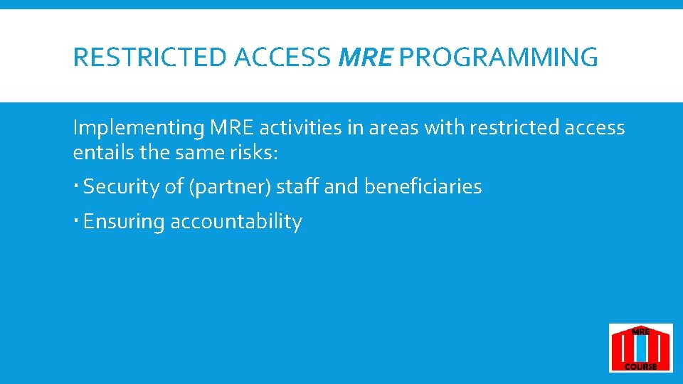 RESTRICTED ACCESS MRE PROGRAMMING Implementing MRE activities in areas with restricted access entails the RESTRICTED ACCESS MRE PROGRAMMING Implementing MRE activities in areas with restricted access entails the