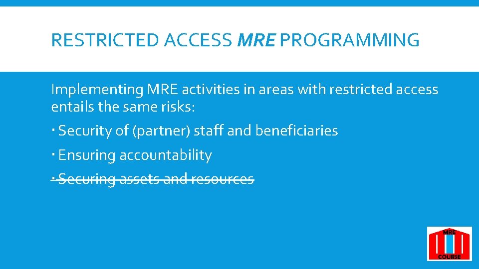 RESTRICTED ACCESS MRE PROGRAMMING Implementing MRE activities in areas with restricted access entails the RESTRICTED ACCESS MRE PROGRAMMING Implementing MRE activities in areas with restricted access entails the