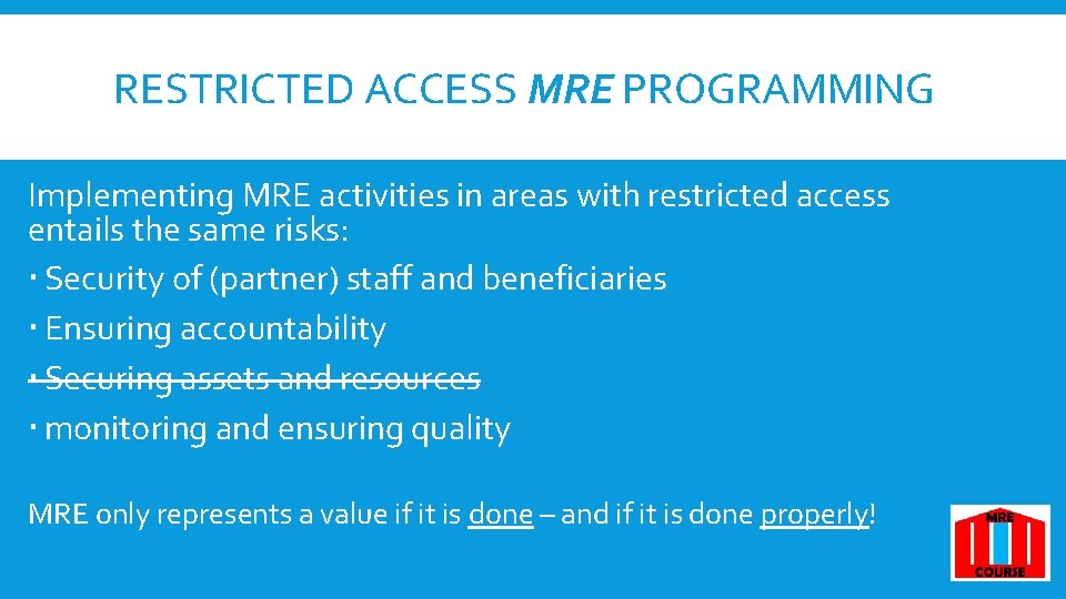 RESTRICTED ACCESS MRE PROGRAMMING Implementing MRE activities in areas with restricted access entails the RESTRICTED ACCESS MRE PROGRAMMING Implementing MRE activities in areas with restricted access entails the