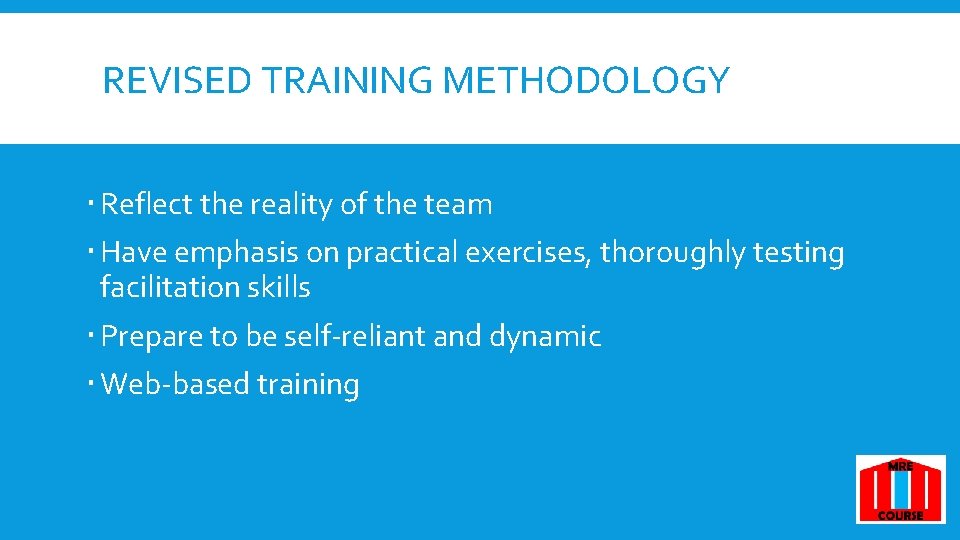 REVISED TRAINING METHODOLOGY Reflect the reality of the team Have emphasis on practical exercises, REVISED TRAINING METHODOLOGY Reflect the reality of the team Have emphasis on practical exercises,