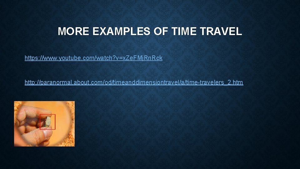 MORE EXAMPLES OF TIME TRAVEL https: //www. youtube. com/watch? v=x. Ze. FMj. Rn. Rck