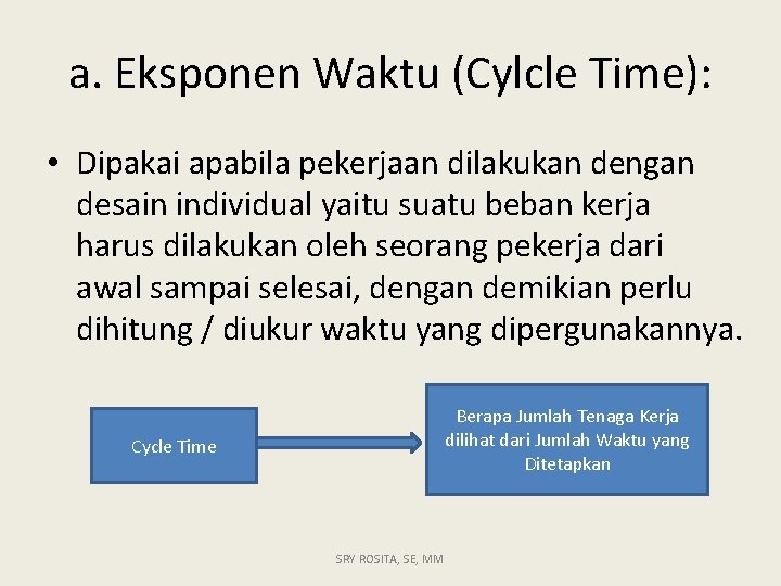 a. Eksponen Waktu (Cylcle Time): • Dipakai apabila pekerjaan dilakukan dengan desain individual yaitu