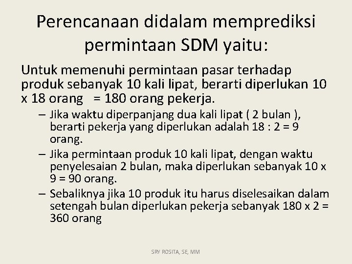 Perencanaan didalam memprediksi permintaan SDM yaitu: Untuk memenuhi permintaan pasar terhadap produk sebanyak 10