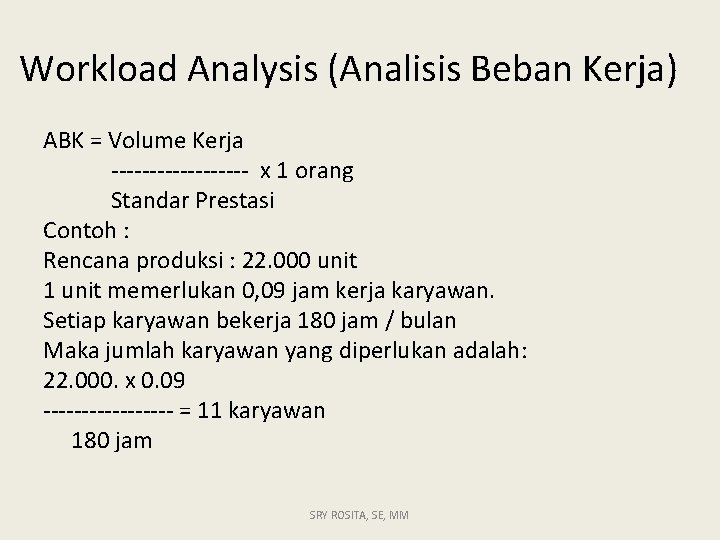 Workload Analysis (Analisis Beban Kerja) ABK = Volume Kerja --------- x 1 orang Standar