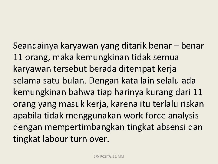 Seandainya karyawan yang ditarik benar – benar 11 orang, maka kemungkinan tidak semua karyawan