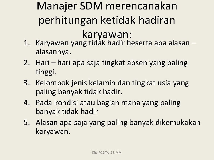 Manajer SDM merencanakan perhitungan ketidak hadiran karyawan: 1. Karyawan yang tidak hadir beserta apa