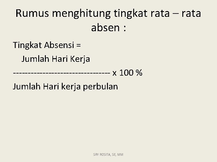 Rumus menghitung tingkat rata – rata absen : Tingkat Absensi = Jumlah Hari Kerja