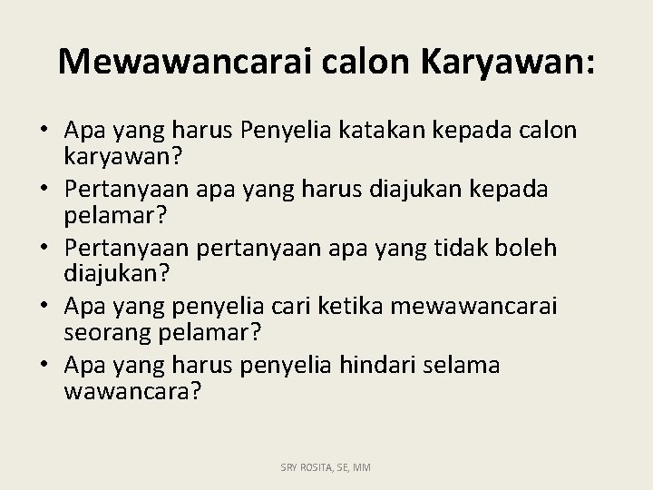 Mewawancarai calon Karyawan: • Apa yang harus Penyelia katakan kepada calon karyawan? • Pertanyaan