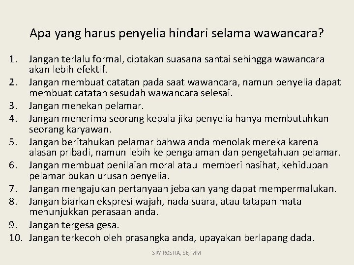 Apa yang harus penyelia hindari selama wawancara? 1. Jangan terlalu formal, ciptakan suasana santai