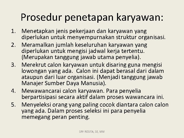 Prosedur penetapan karyawan: 1. Menetapkan jenis pekerjaan dan karyawan yang diperlukan untuk menyempurnakan struktur